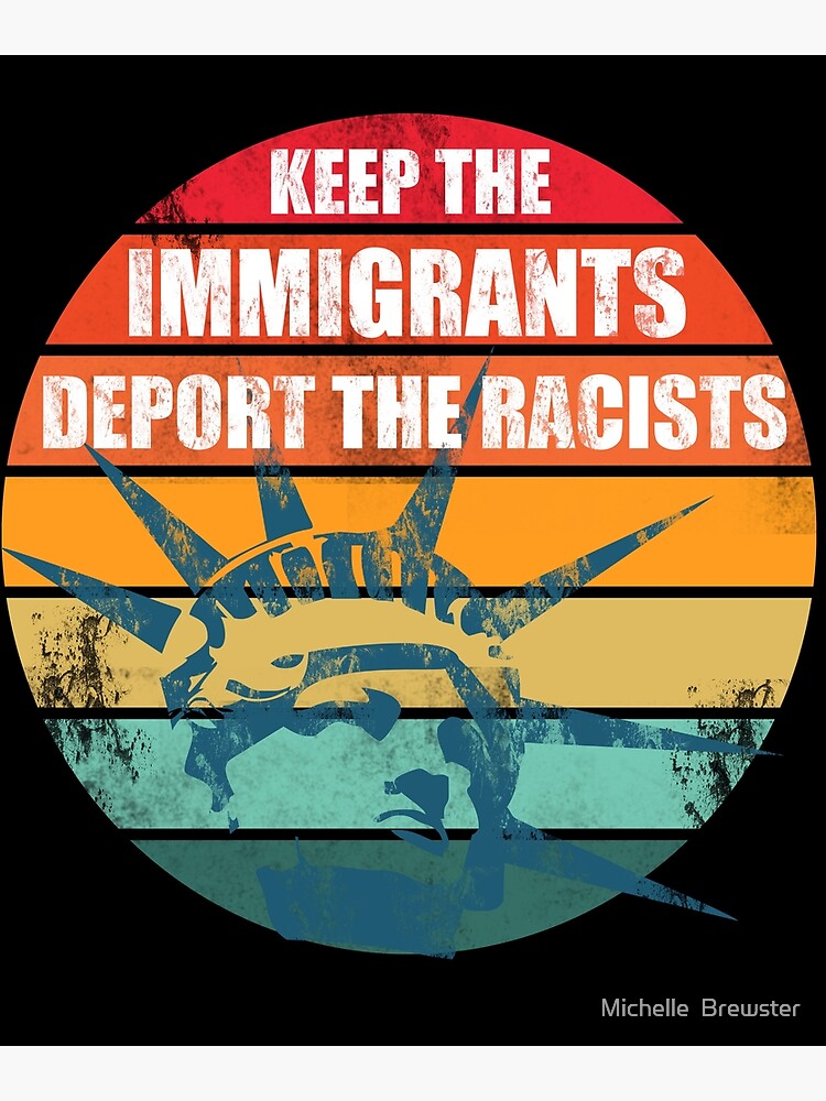 Keep The Immigrants - Deport The Racists Keep The Immigrants - Deport The Racists