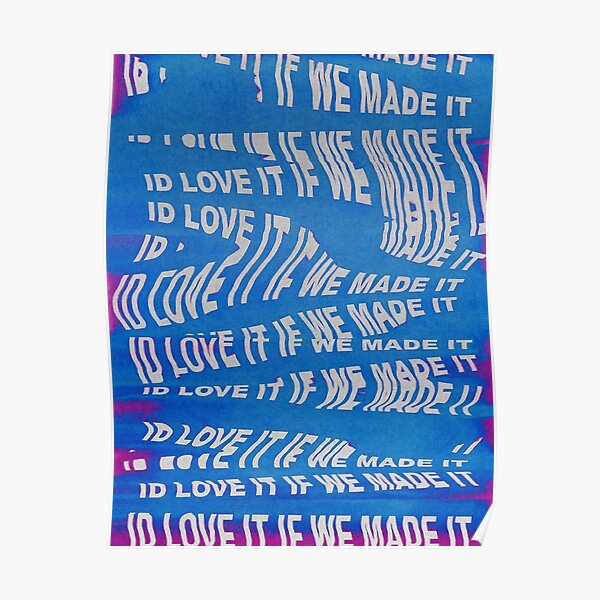 LOVE IT IF WE MADE IT Poster