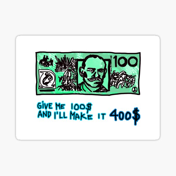give me 100, ill make it 400 Sticker