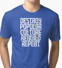 Destroy Popular Culture. Rebuild, Repeat Tri-blend T-Shirt
