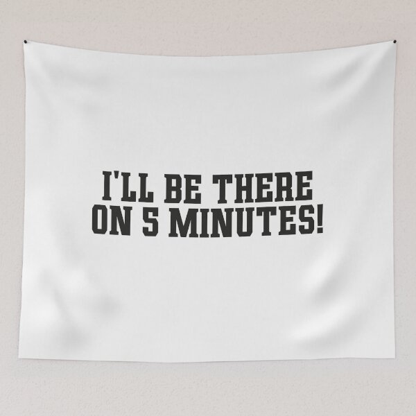 Item preview, Ill be there on five minutes funny quote designed and sold by ToySenTrends.