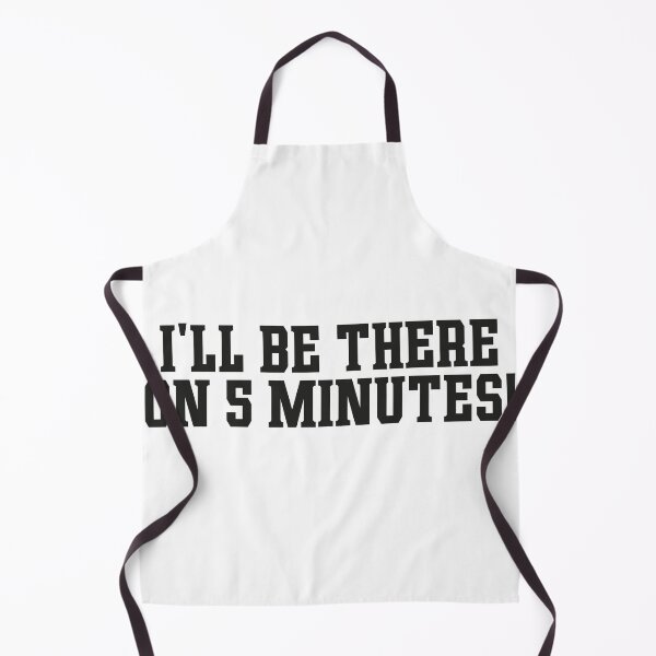 Item preview, Ill be there on five minutes funny quote designed and sold by ToySenTrends.