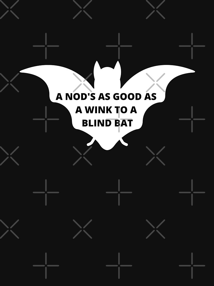 "A Nod's As Good As A Wink To A Blind Bat Funny Monty Python Quote" T
