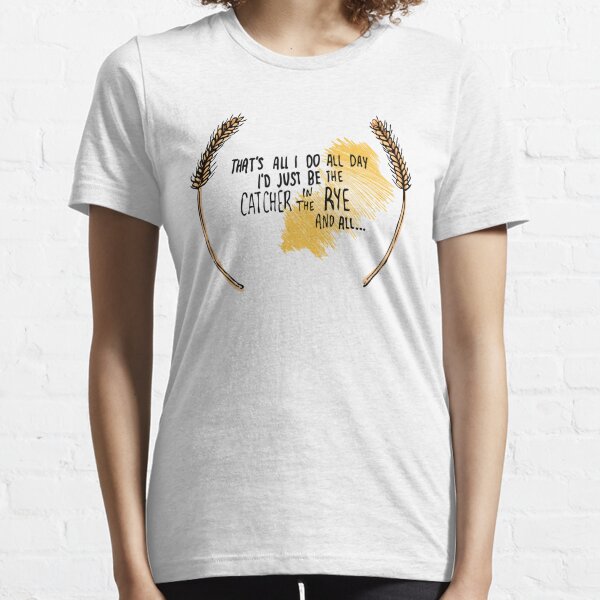 I'd Just be the Catcher in the Rye Essential T-Shirt