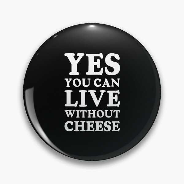 Item preview, Yes You can Live without Cheese designed and sold by stoneyy.