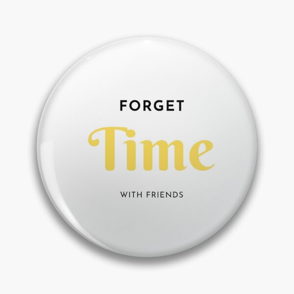 Item preview, Forget Time with friends designed and sold by Gifty-Designs.