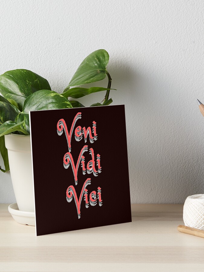 Veni Vidi Vici Art Board Print for Sale by ojasha