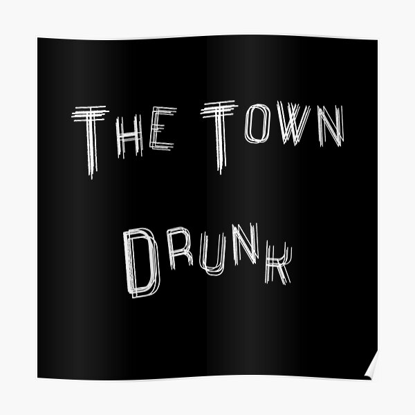 "The Town Drunk" Poster by autoboxdesign Redbubble