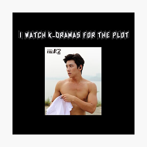 I Watch K-Dramas For The Plot Photographic Print