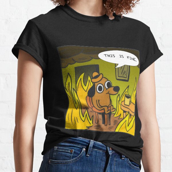 This is fine - Dog Fire Meme Classic T-Shirt