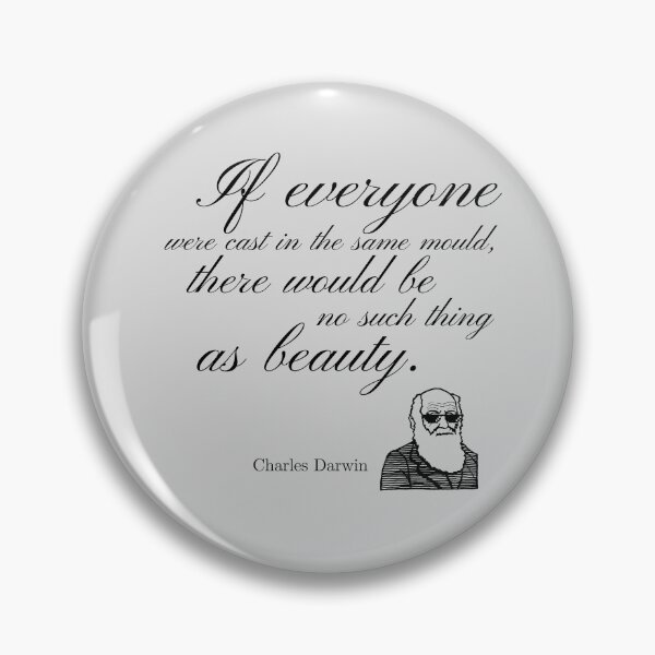 Item preview, Charles Darwin | If everyone were cast in the same mould, there would be no such thing as beauty | designed and sold by PowerPeanuts.