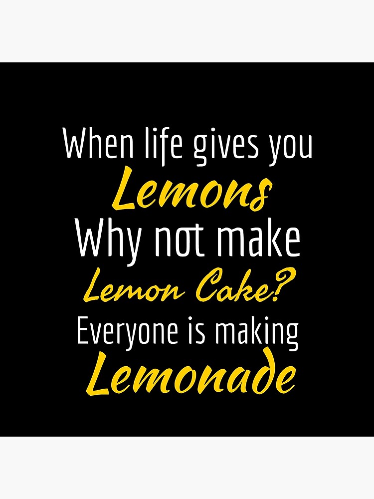 "When Life Gives You Lemons, Make Lemon Cake" Poster for Sale by TYouShirts Redbubble