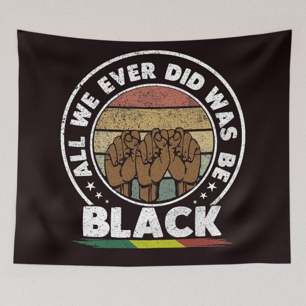 Item preview, All We Ever Did Was Be Black , black lives matter  designed and sold by Majesticoo.