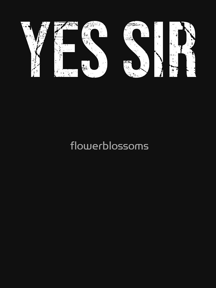Yes Sir Bdsm Ddlg Submissive T Shirt For Sale By Flowerblossoms Redbubble Masochist T 7396