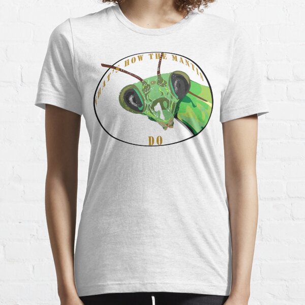 That's How the Mantis Do Essential T-Shirt