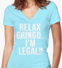 RELAX GRINGO...I'M LEGAL!! Women's Fitted V-Neck T-Shirt