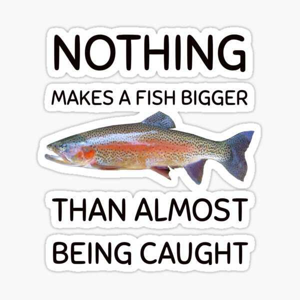 Artikel-Vorschau von Nichts macht einen Fisch größer als fast gefangen zu werden, designt und verkauft von stevenwoodcock.