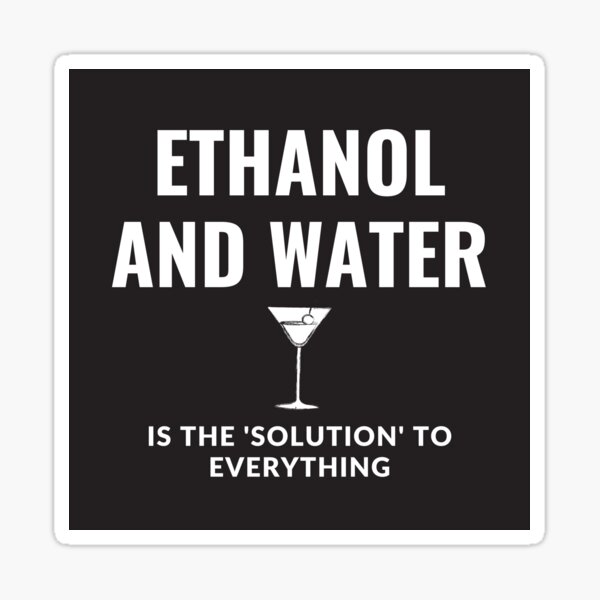 ethanol-and-water-is-the-solution-to-everything-sticker-for-sale-by