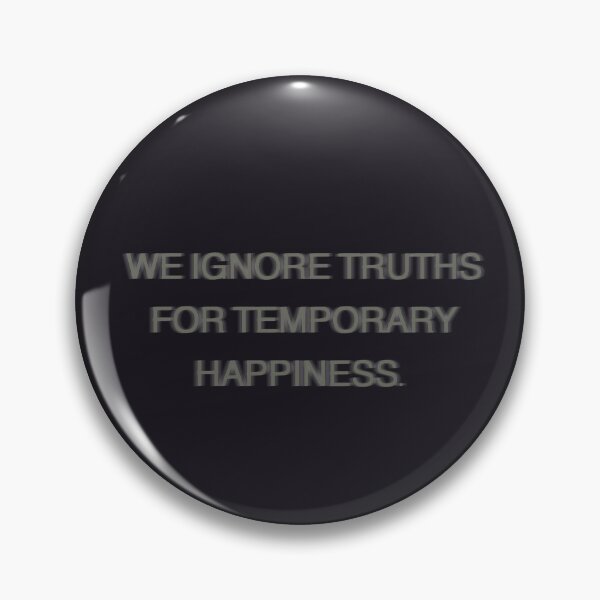 Item preview, We Ignore Truths For Temporary Happiness designed and sold by glitteredgold.