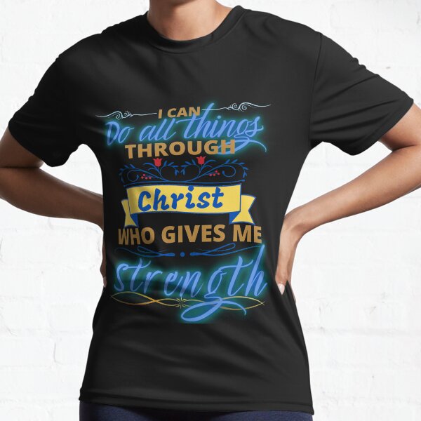 I Can Do All ThingsThrough Christ Active T-Shirt