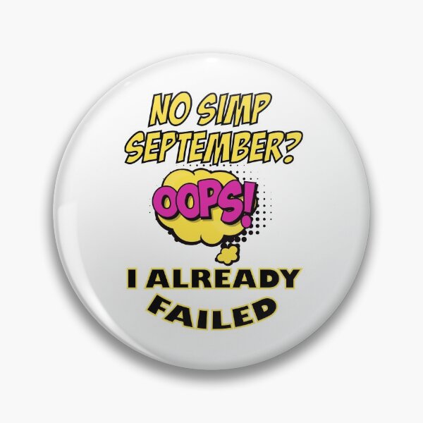 Item preview, OOPS ... ! IT'S NO SIMP SEPTEMBER ! I ALREADY FAILED designed and sold by TheAwesomeMiro.