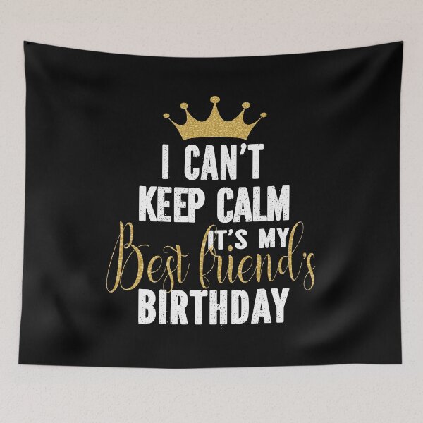 Item preview, I Can't Keep Calm It's My Best Friend's Birthday Party graphic designed and sold by Grabitees.