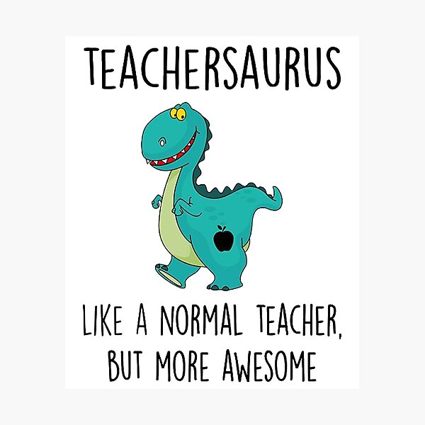 Dinosaur Teacher Teachersaurus Like A Normal Teacher Photographic
