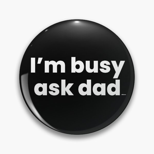 Item preview, im busy ask dad white text dizkorce designed and sold by Dizkorce.