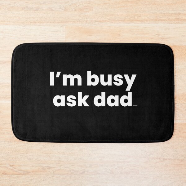 Item preview, im busy ask dad white text dizkorce designed and sold by Dizkorce.