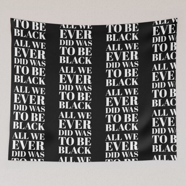 Item preview, All We Ever Did Was Be Black designed and sold by stevenwoodcock.