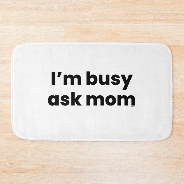 Item preview, im busy ask mom black text dizkorce designed and sold by Dizkorce.