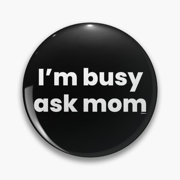 Item preview, im busy ask mom white text dizkorce designed and sold by Dizkorce.