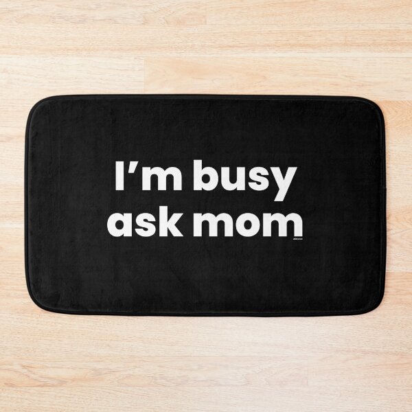 Item preview, im busy ask mom white text dizkorce designed and sold by Dizkorce.