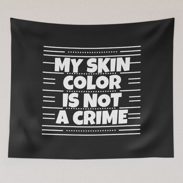 Item preview, My skin color is not a crime designed and sold by MohitJain1109.