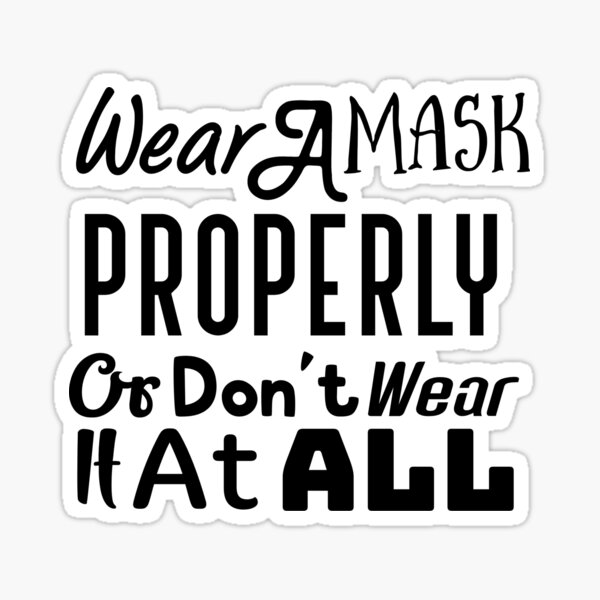 wear-a-mask-properly-or-don-t-wear-it-at-all-quote-sticker-for