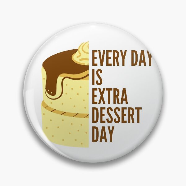 Item preview, Every day is Extra dessert day designed and sold by crikz.