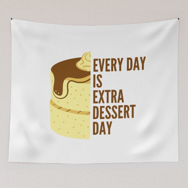 Item preview, Every day is Extra dessert day designed and sold by crikz.