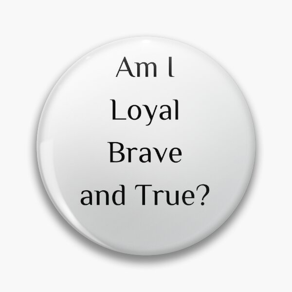 Item preview, Am I loyal brave and true? simple designed and sold by SpicyCherrys.