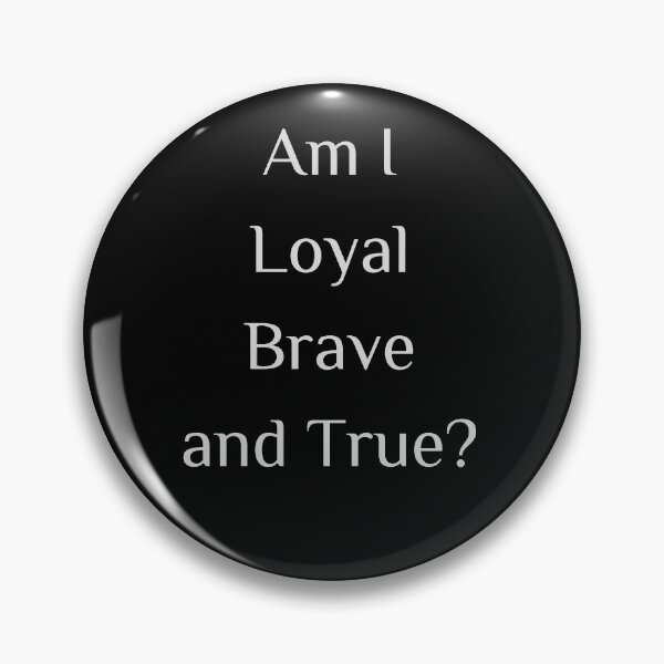 Item preview, am i loyal brave and true designed and sold by SpicyCherrys.
