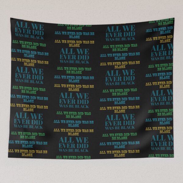 Item preview, All We Ever Did Was Be Black designed and sold by stevenwoodcock.