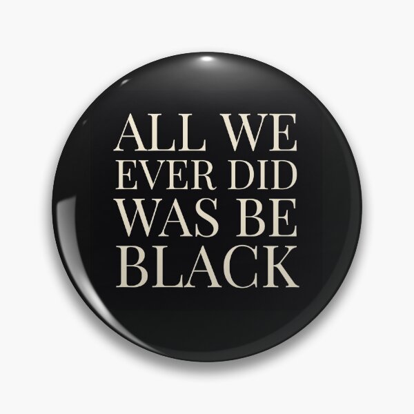 Item preview, All We Ever Did Was Be Black designed and sold by stevenwoodcock.