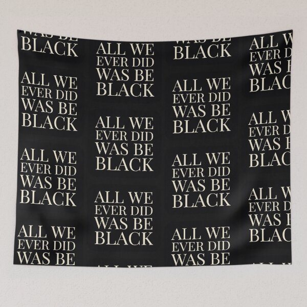 Item preview, All We Ever Did Was Be Black designed and sold by stevenwoodcock.