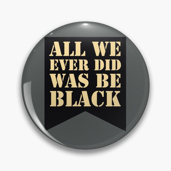 Item preview, All We Ever Did Was Be Black designed and sold by stevenwoodcock.