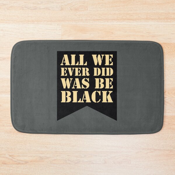 Item preview, All We Ever Did Was Be Black designed and sold by stevenwoodcock.