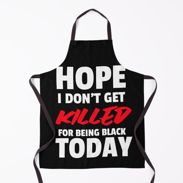 Item preview, Hope I Don't Get Killed For Being Black Today Black Lives Matter designed and sold by chanonnut.