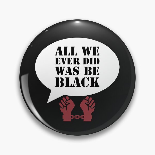 Item preview, All We Ever Did Was Be Black designed and sold by stevenwoodcock.