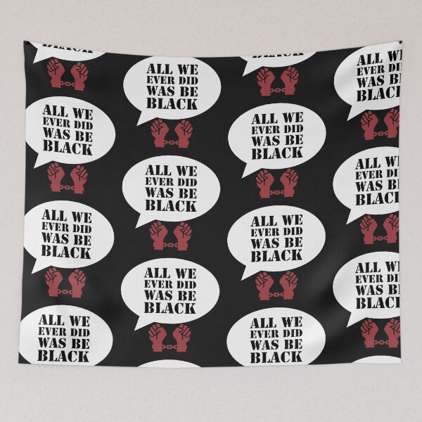 Item preview, All We Ever Did Was Be Black designed and sold by stevenwoodcock.