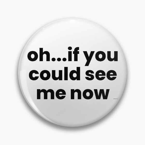 Item preview, oh if you could see me now black text dizkorce designed and sold by Dizkorce.