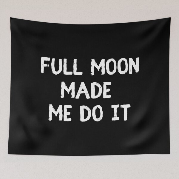 Item preview, Full Moon Made Me Do It designed and sold by m95sim.