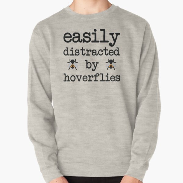 Easily distracted by hoverflies Pullover Sweatshirt